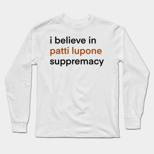 I Believe In Patti LuPone Suppremacy Long Sleeve T-Shirt